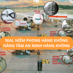 Seal niêm phong hàng không giúp nâng tầm an ninh hàng không