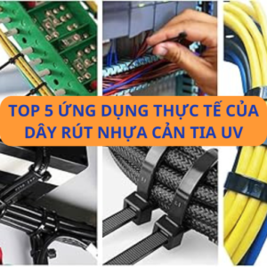TOP 5 ứng dụng thực tế của dây rút nhựa cản tia UV