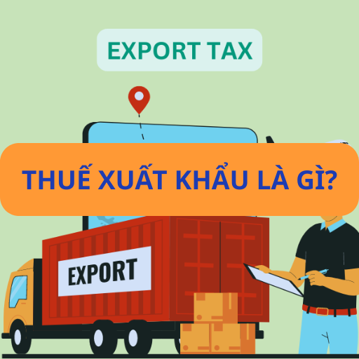 Thuế xuất khẩu là gì?