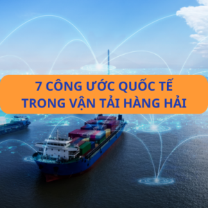 7 công ước quốc tế quan trọng trong vận tải hàng hải