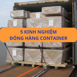 5 kinh nghiệm đóng hàng container chuẩn chuyên gia logistic