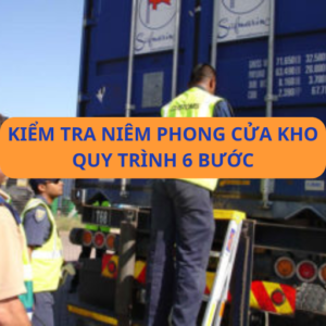 Kiểm tra niêm phong cửa kho - Quy trình 6 bước đảm bảo nhận hàng an toàn