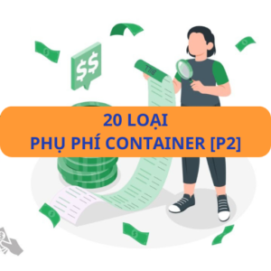 [P2] Điểm danh 20 loại phụ phí container phổ biến nhất