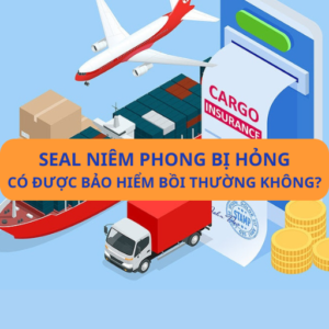 Seal niêm phong bị hỏng - Bạn có được bồi thường bảo hiểm hàng hoá?