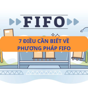 7 điều cần biết về phương pháp quản lý tồn kho FIFO