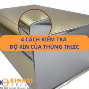 4 cách kiểm tra độ kín của thùng thiếc đơn giản và hiệu quả