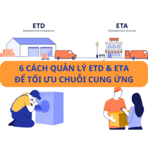 6 cách quản lý ETD và ETA để tối ưu chuỗi cung ứng