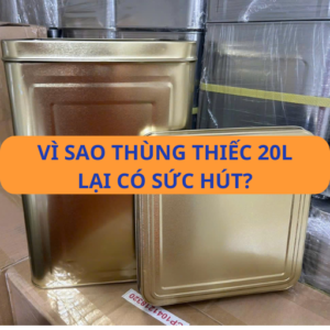 Vì sao thùng thiếc 20L có sức hút với cơ sở SX&CB hạt nông sản?