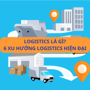 Logistics là gì? 6 xu hướng logistics mới nhất 2025
