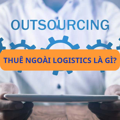 Thuê ngoài logistics & 6 lý do bạn chọn dịch vụ thuê ngoài
